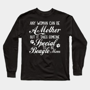 Any woman can be a mother but it takes someone special to be beagle mom Long Sleeve T-Shirt